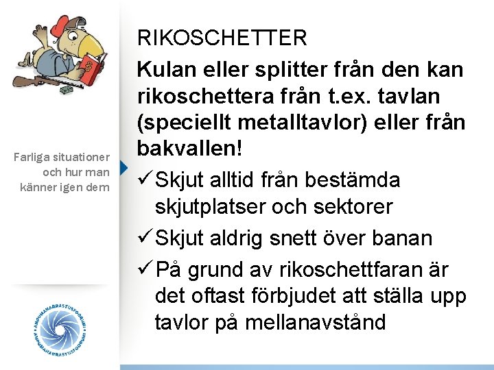 Farliga situationer och hur man känner igen dem RIKOSCHETTER Kulan eller splitter från den