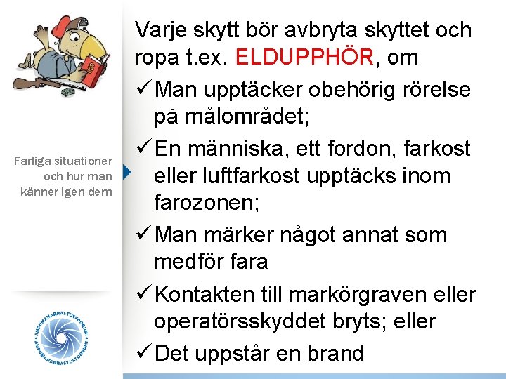 Farliga situationer och hur man känner igen dem Varje skytt bör avbryta skyttet och