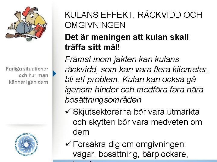 Farliga situationer och hur man känner igen dem KULANS EFFEKT, RÄCKVIDD OCH OMGIVNINGEN Det