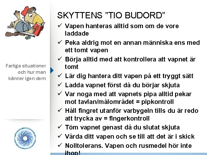 SKYTTENS ”TIO BUDORD” Farliga situationer och hur man känner igen dem ü Vapen hanteras