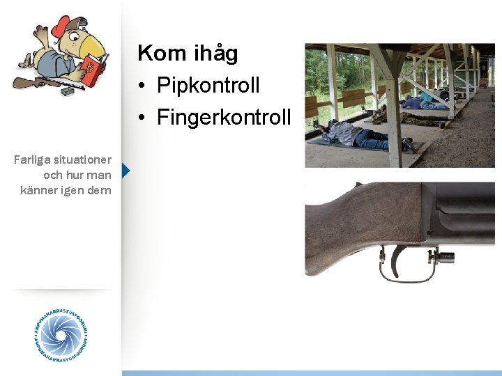 Kom ihåg • Pipkontroll • Fingerkontroll Farliga situationer och hur man känner igen dem