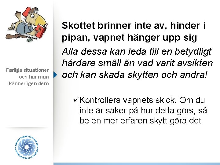 Farliga situationer och hur man känner igen dem Skottet brinner inte av, hinder i