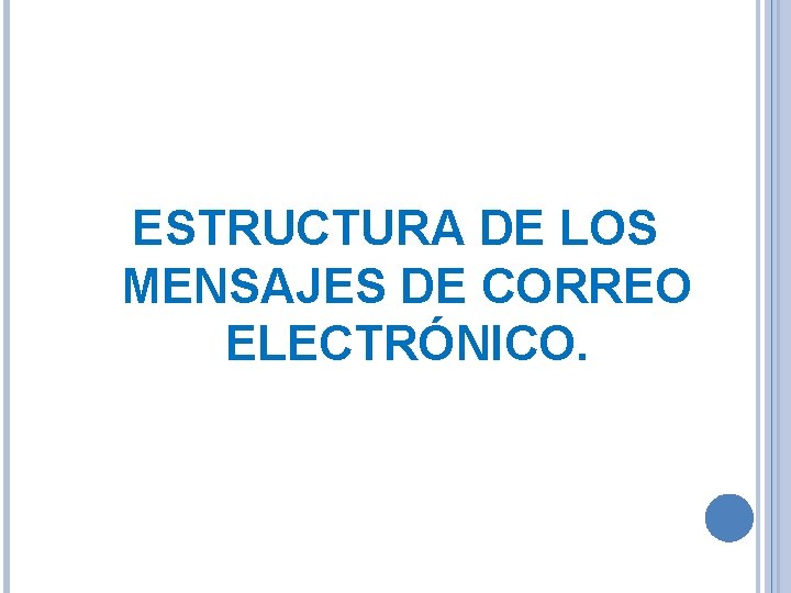 ESTRUCTURA DE LOS MENSAJES DE CORREO ELECTRÓNICO. 