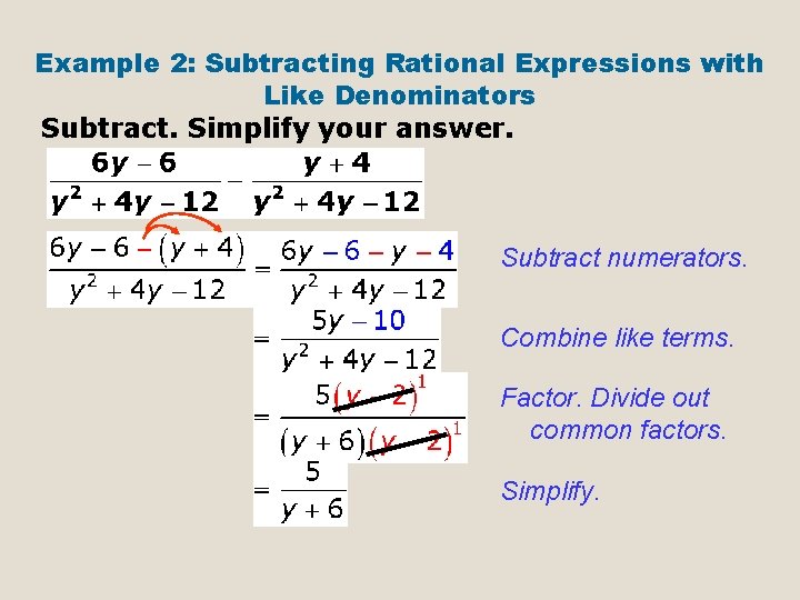 Example 2: Subtracting Rational Expressions with Like Denominators Subtract. Simplify your answer. Subtract numerators.