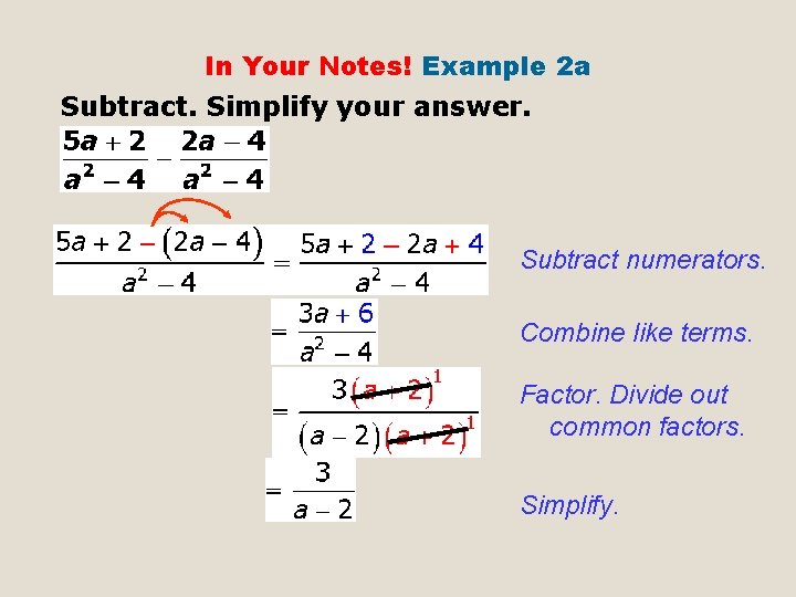 In Your Notes! Example 2 a Subtract. Simplify your answer. Subtract numerators. Combine like