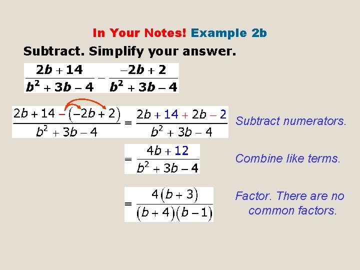 In Your Notes! Example 2 b Subtract. Simplify your answer. Subtract numerators. Combine like