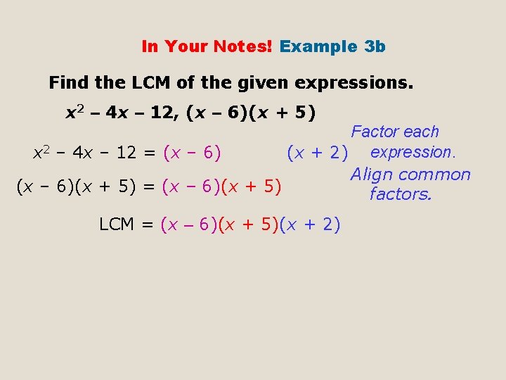 In Your Notes! Example 3 b Find the LCM of the given expressions. x