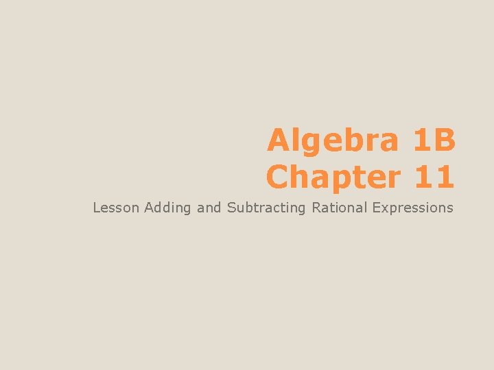 Algebra 1 B Chapter 11 Lesson Adding and Subtracting Rational Expressions 