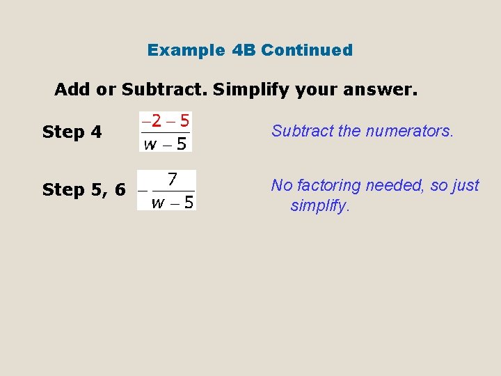 Example 4 B Continued Add or Subtract. Simplify your answer. Step 4 Subtract the