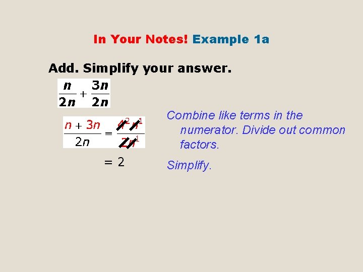 In Your Notes! Example 1 a Add. Simplify your answer. Combine like terms in