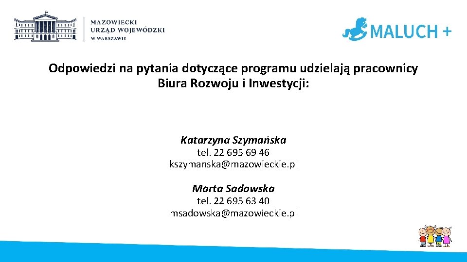 Odpowiedzi na pytania dotyczące programu udzielają pracownicy Biura Rozwoju i Inwestycji: Katarzyna Szymańska tel.