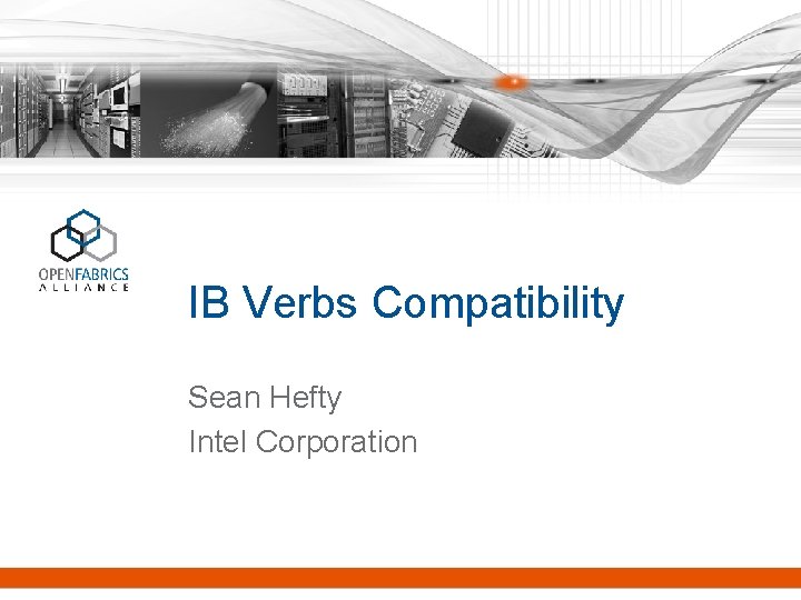 IB Verbs Compatibility Sean Hefty Intel Corporation 
