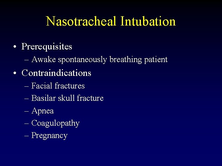 Nasotracheal Intubation • Prerequisites – Awake spontaneously breathing patient • Contraindications – Facial fractures