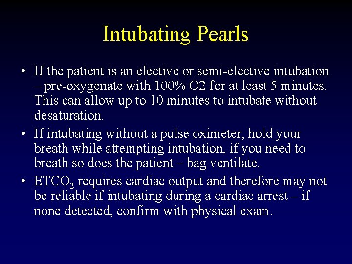 Intubating Pearls • If the patient is an elective or semi-elective intubation – pre-oxygenate