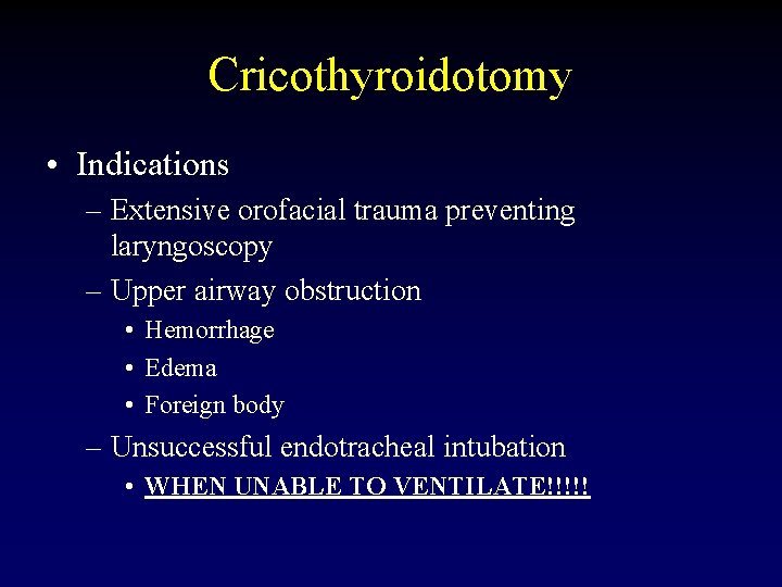 Cricothyroidotomy • Indications – Extensive orofacial trauma preventing laryngoscopy – Upper airway obstruction •