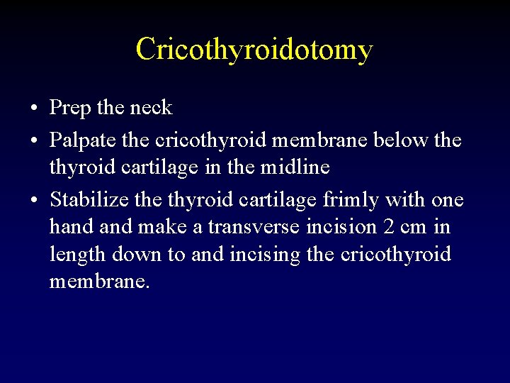 Cricothyroidotomy • Prep the neck • Palpate the cricothyroid membrane below the thyroid cartilage