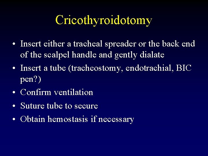 Cricothyroidotomy • Insert either a tracheal spreader or the back end of the scalpel