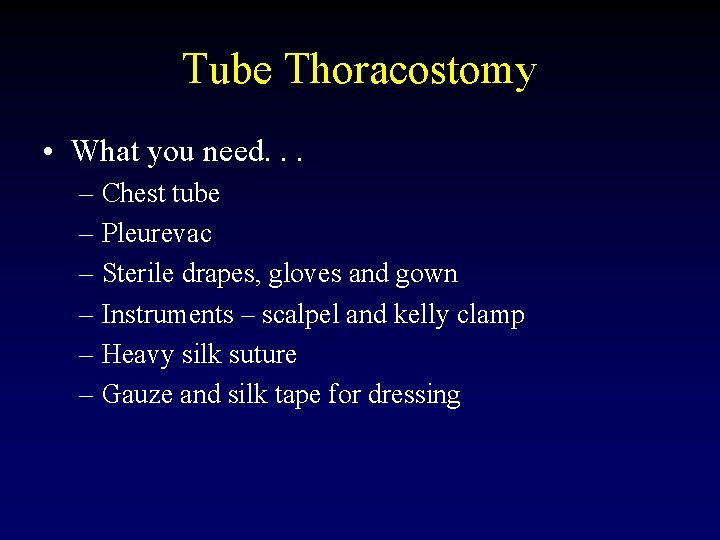 Tube Thoracostomy • What you need. . . – Chest tube – Pleurevac –