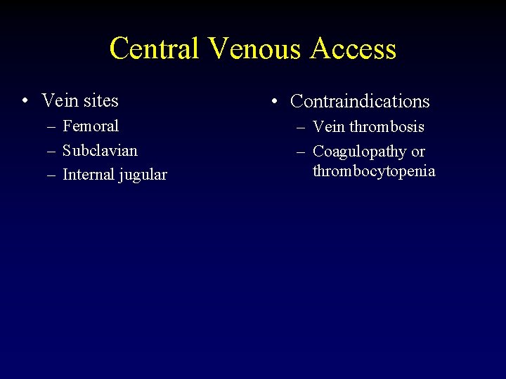 Central Venous Access • Vein sites – Femoral – Subclavian – Internal jugular •