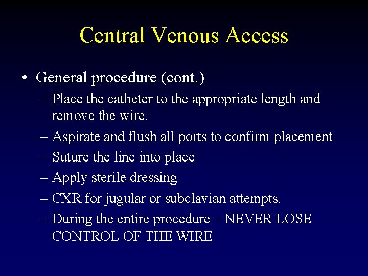 Central Venous Access • General procedure (cont. ) – Place the catheter to the