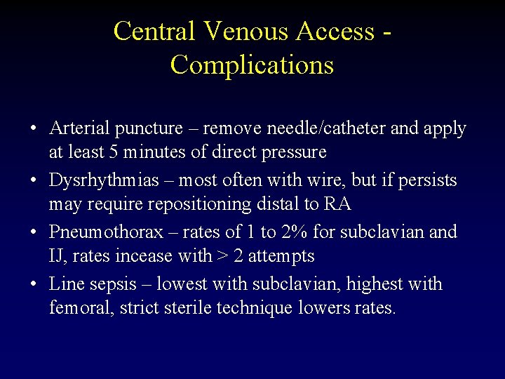 Central Venous Access Complications • Arterial puncture – remove needle/catheter and apply at least