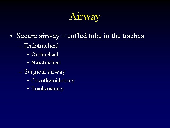 Airway • Secure airway = cuffed tube in the trachea – Endotracheal • Orotracheal