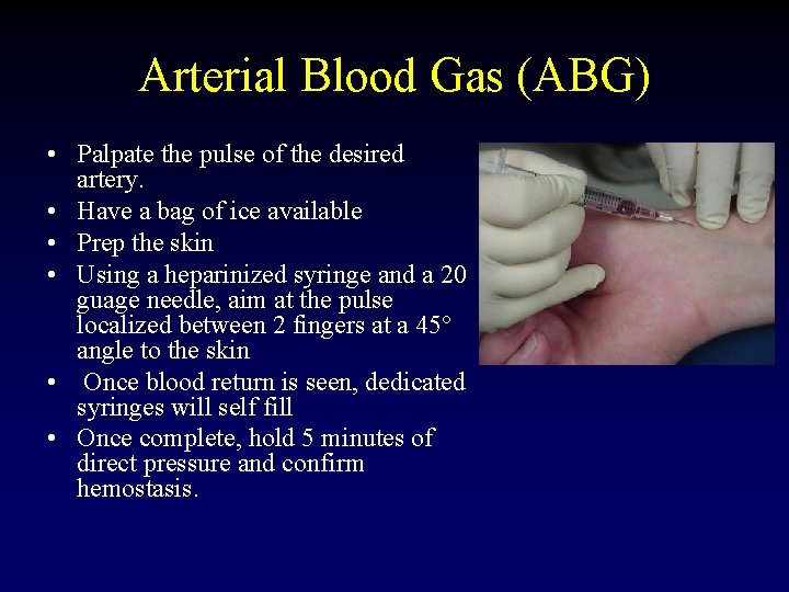 Arterial Blood Gas (ABG) • Palpate the pulse of the desired artery. • Have