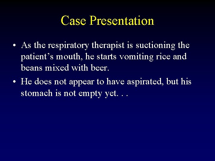 Case Presentation • As the respiratory therapist is suctioning the patient’s mouth, he starts