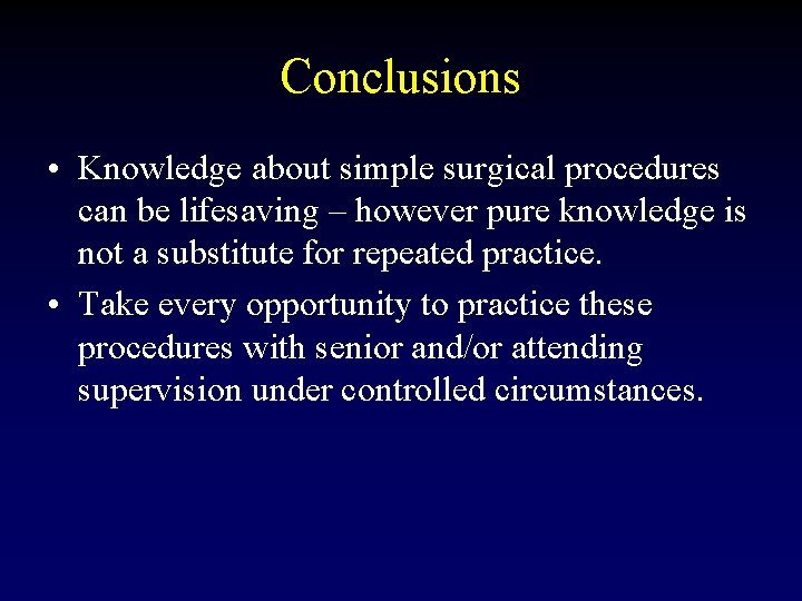 Conclusions • Knowledge about simple surgical procedures can be lifesaving – however pure knowledge
