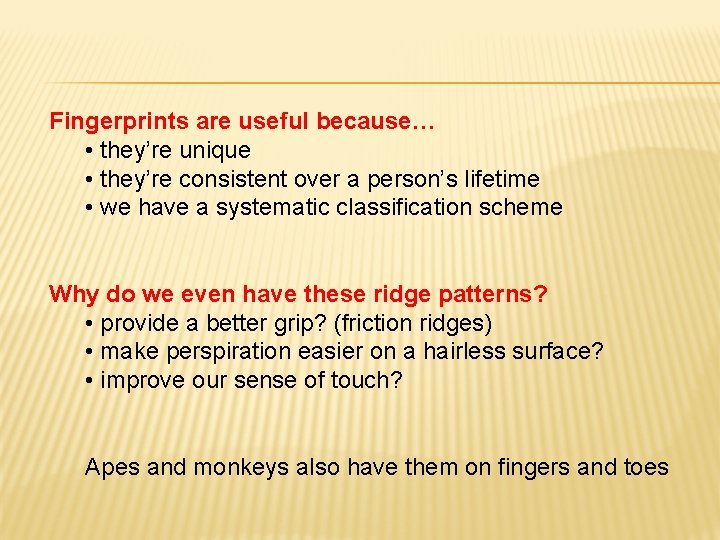 Fingerprints are useful because… • they’re unique • they’re consistent over a person’s lifetime