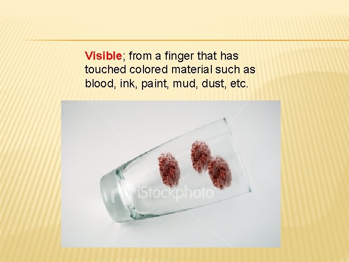 Visible; from a finger that has touched colored material such as blood, ink, paint,