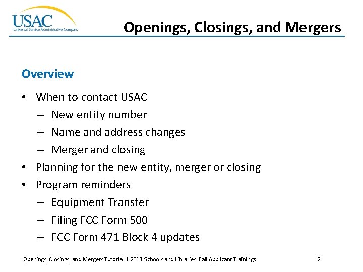 Openings, Closings, and Mergers Overview • When to contact USAC – New entity number