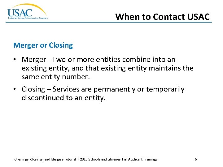 When to Contact USAC Merger or Closing • Merger - Two or more entities