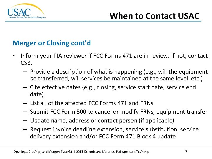 When to Contact USAC Merger or Closing cont’d • Inform your PIA reviewer if