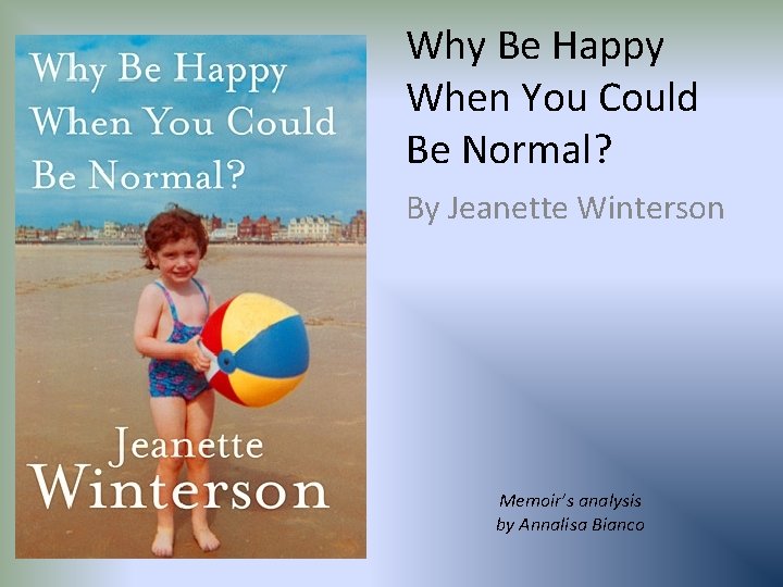 Why Be Happy When You Could Be Normal? By Jeanette Winterson Memoir’s analysis by