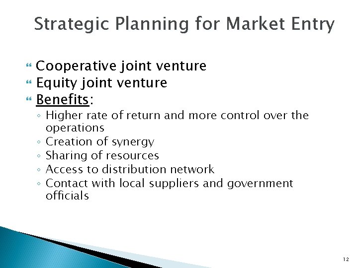 Strategic Planning for Market Entry Cooperative joint venture Equity joint venture Benefits: ◦ Higher