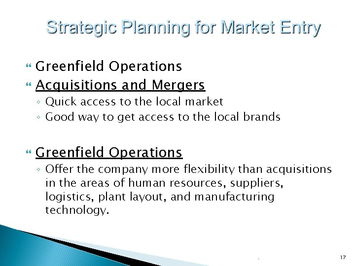  Greenfield Operations Acquisitions and Mergers ◦ Quick access to the local market ◦