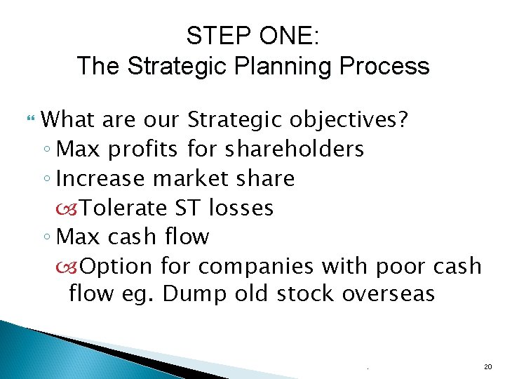 STEP ONE: The Strategic Planning Process What are our Strategic objectives? ◦ Max profits