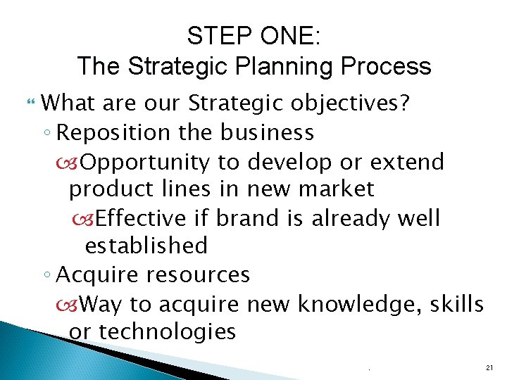STEP ONE: The Strategic Planning Process What are our Strategic objectives? ◦ Reposition the