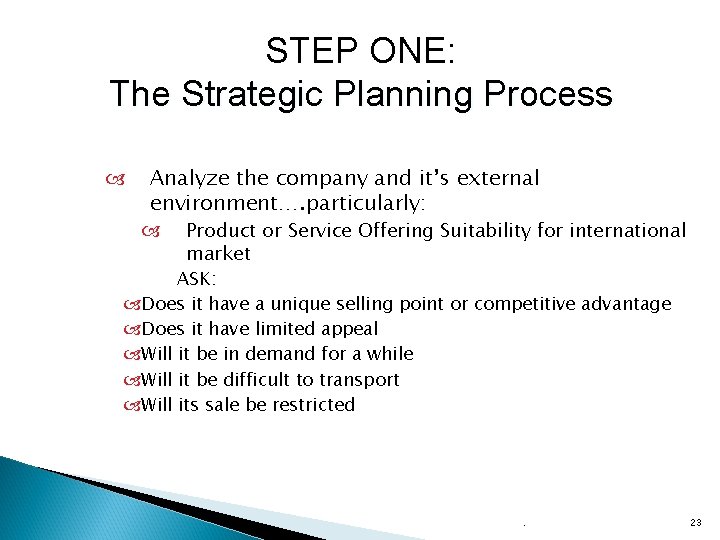 STEP ONE: The Strategic Planning Process Analyze the company and it’s external environment…. particularly: