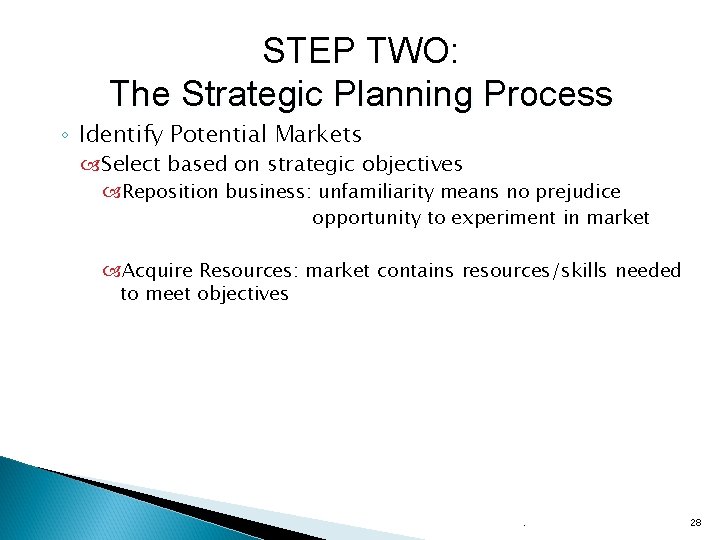 STEP TWO: The Strategic Planning Process ◦ Identify Potential Markets Select based on strategic