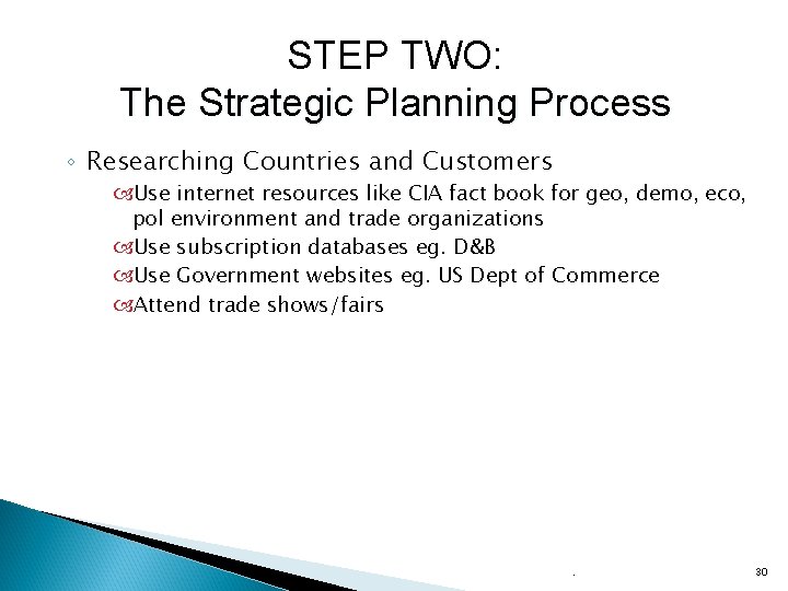 STEP TWO: The Strategic Planning Process ◦ Researching Countries and Customers Use internet resources