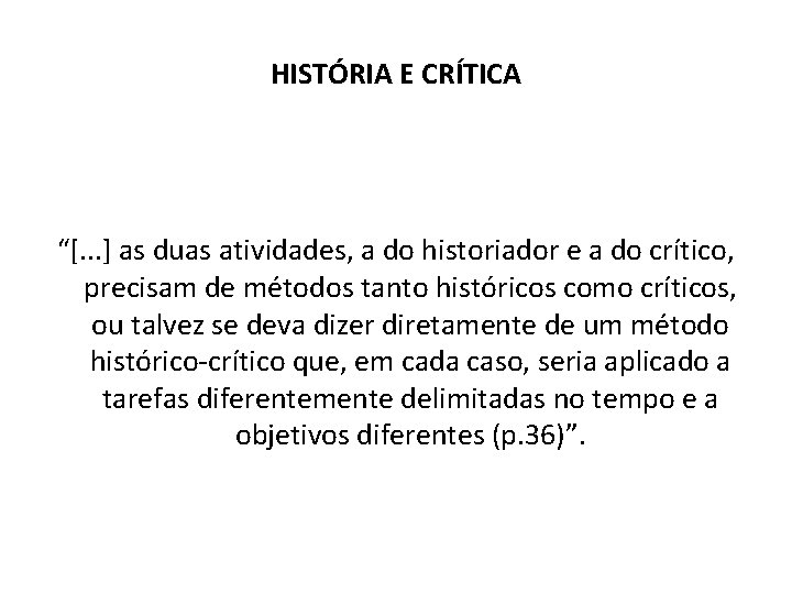 HISTÓRIA E CRÍTICA “[. . . ] as duas atividades, a do historiador e