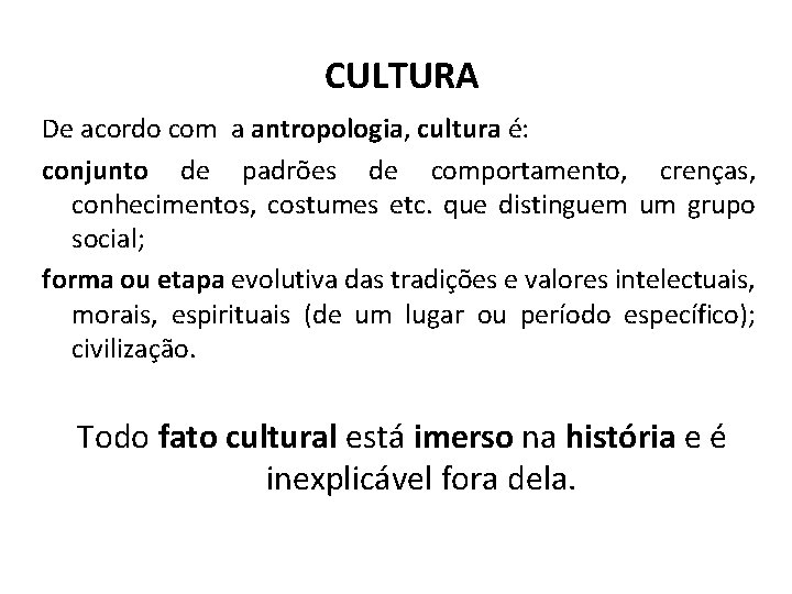 CULTURA De acordo com a antropologia, cultura é: conjunto de padrões de comportamento, crenças,