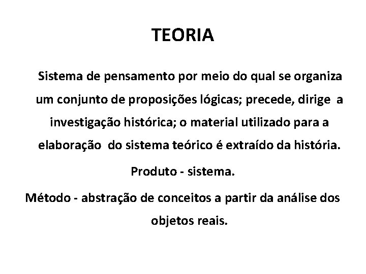 TEORIA Sistema de pensamento por meio do qual se organiza um conjunto de proposições