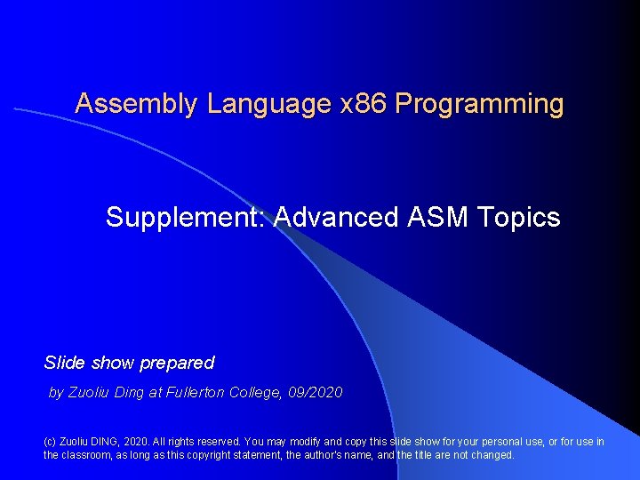 Assembly Language x 86 Programming Supplement: Advanced ASM Topics Slide show prepared by Zuoliu