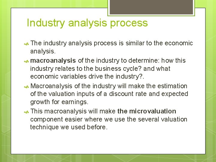 Industry analysis process The industry analysis process is similar to the economic analysis. macroanalysis