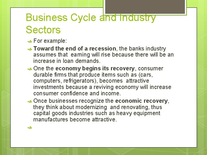 Business Cycle and Industry Sectors For example: Toward the end of a recession, the