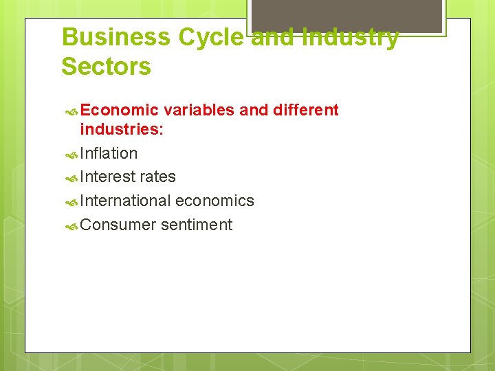 Business Cycle and Industry Sectors Economic variables and different industries: Inflation Interest rates International