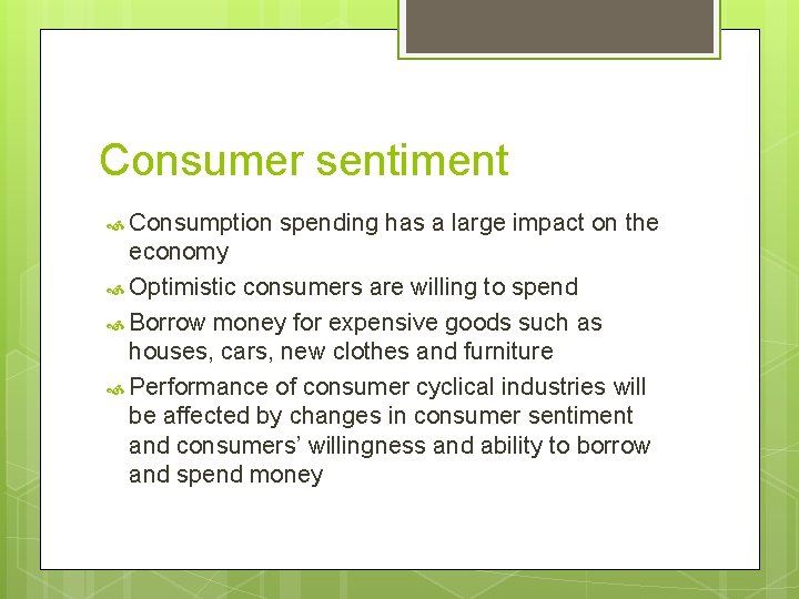 Consumer sentiment Consumption spending has a large impact on the economy Optimistic consumers are